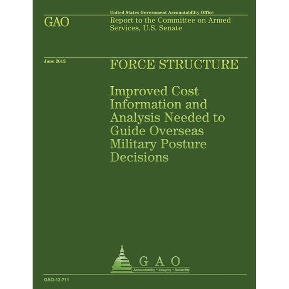 Force Structure: Improved Cost Information and Analysis Needed to Guide Overseas Military Posture Decisions