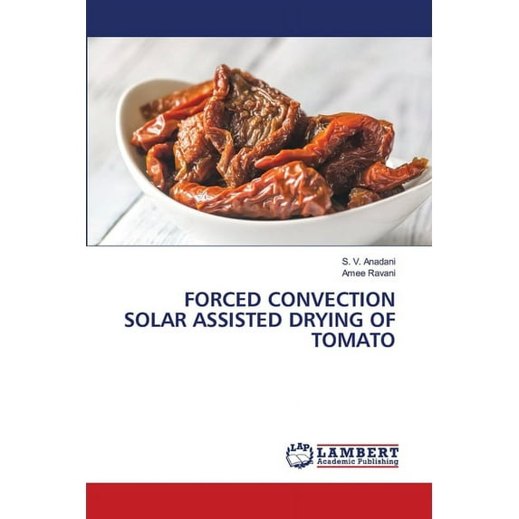 Forced Convection Solar Assisted Drying of Tomato (Paperback)