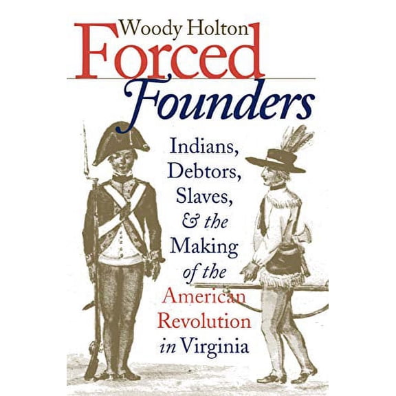 Pre-Owned Forced Founders: Indians, Debtors, Slaves & the Making of the American Revolution in Virginia (Paperback) 0807847844 9780807847848