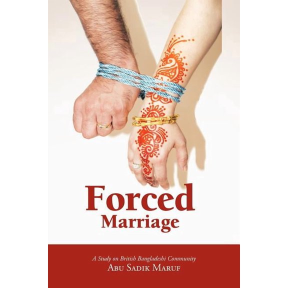 Forced Marriage: A Study on British Bangladeshi Community, (Paperback)