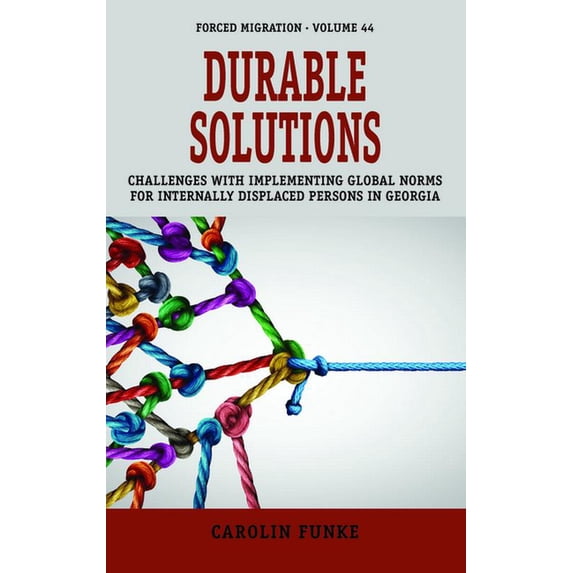 Forced Migration Durable Solutions: Challenges with Implementing Global Norms for Internally Displaced Persons in Georgia, Book 44, (Hardcover)