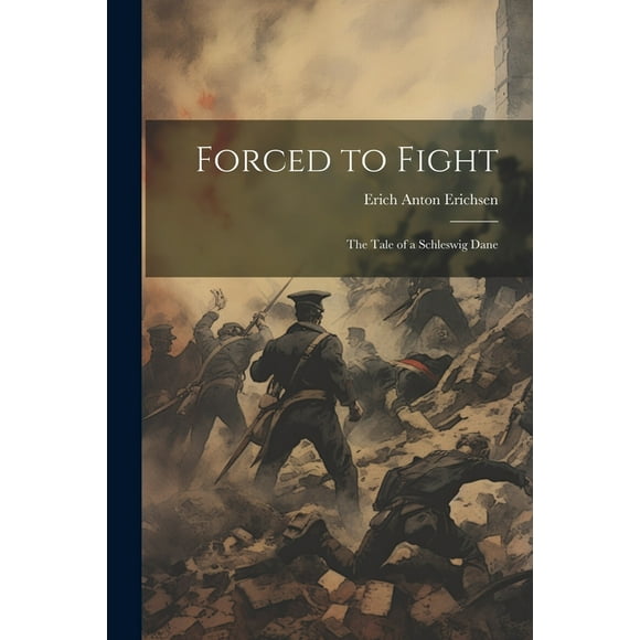 Forced to Fight: The Tale of a Schleswig Dane (Paperback)