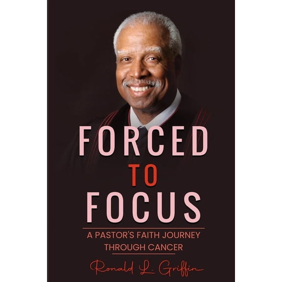 Forced to Focus: A Pastor's Faith Journey Through Cancer, (Paperback)