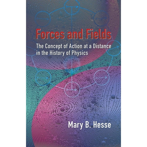 Forces and Fields: The Concept of Action at a Distance in the History of Physics, (Paperback)