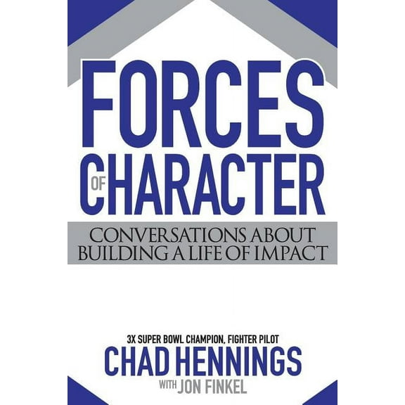 Forces of Character Forces of Character: Conversations About Building A Life Of Impact, Book 1, (Paperback)