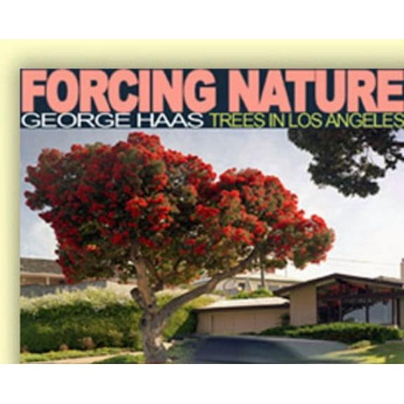 Forcing Nature : Tree in Los Angeles (Edition 1) (Hardcover)