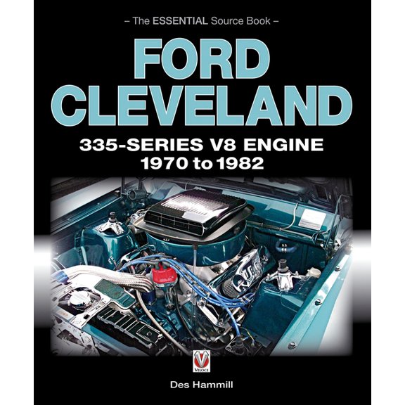 Ford Cleveland 335-Series V8 Engine 1970 to 1982: The Essential Source Book