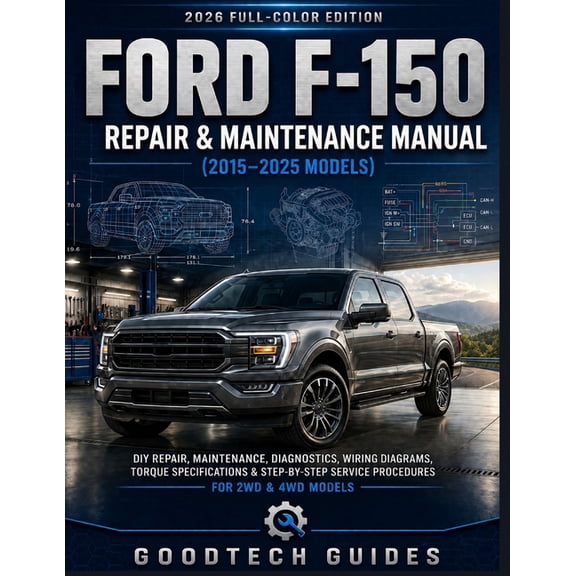 Ford F-150 Repair & Maintenance Manual (2015-2025 Models): DIY Repair, Maintenance, Diagnostics, Wiring Diagrams, Torque, (Paperback)