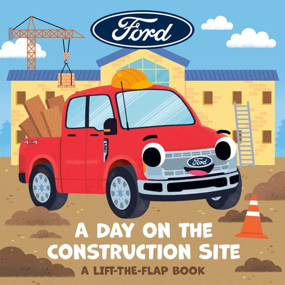 Ford Ford: A Day on the Construction Site: A Lift-The-Flap Book, (Board Book)