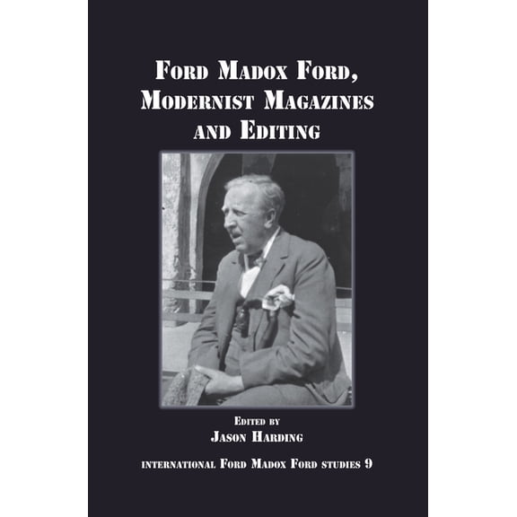 International Ford Madox Ford Studies Ford Madox Ford, Modernist Magazines and Editing, Book 9, (Paperback)
