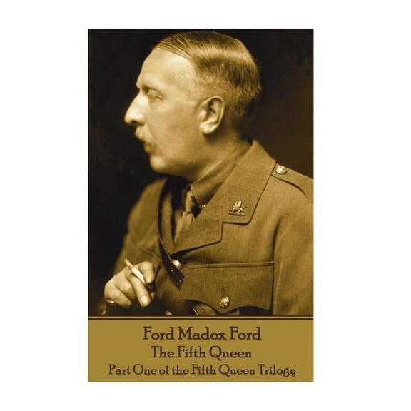Ford Madox Ford - The Fifth Queen: Part One of the Fifth Queen Trilogy (Paperback)