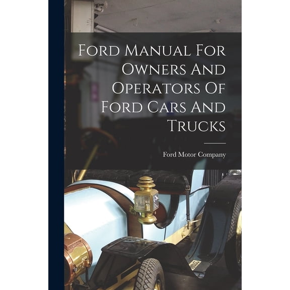 Ford Manual For Owners And Operators Of Ford Cars And Trucks, (Paperback)