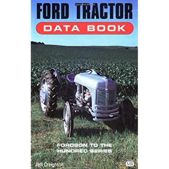 Pre-Owned Ford Tractor Data Book: Fordson to the Hundred Series (Paperback) 0760302405 9780760302408