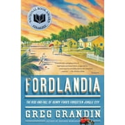 Fordlandia : The Rise and Fall of Henry Ford's Forgotten Jungle City (Paperback)
