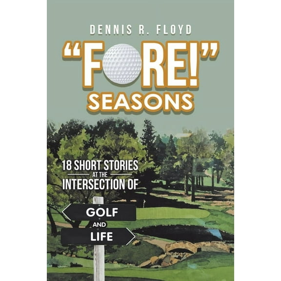 "Fore!" Seasons: 18 Short Stories at the Intersection of Golf and Life (Paperback)