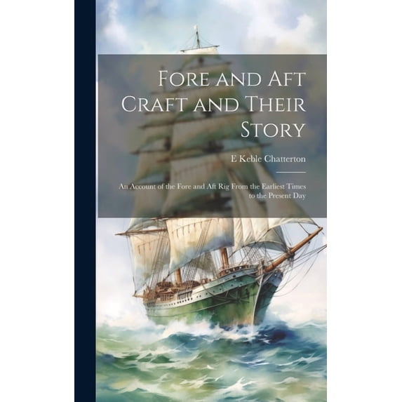 Fore and aft Craft and Their Story; an Account of the Fore and aft rig From the Earliest Times to the Present Day (Hardcover)