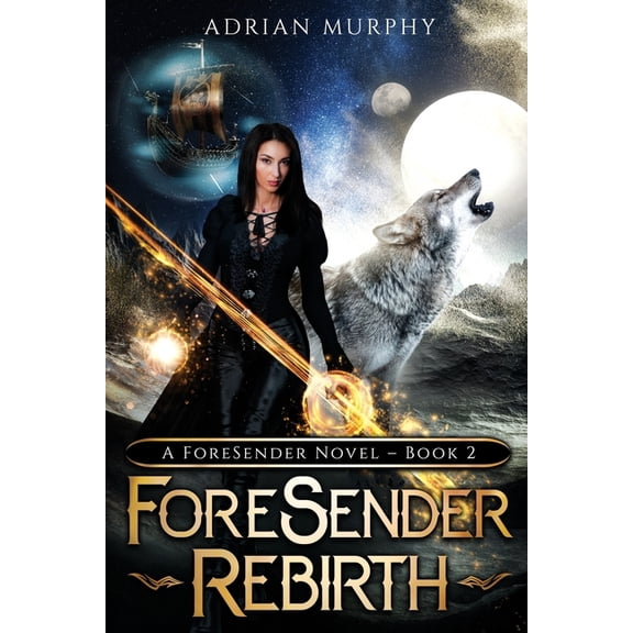 The Foresender Chronicles Fantasy/Sci-Fi ForeSender Rebirth: A Fantasy Action Adventure, Book 2, (Paperback)