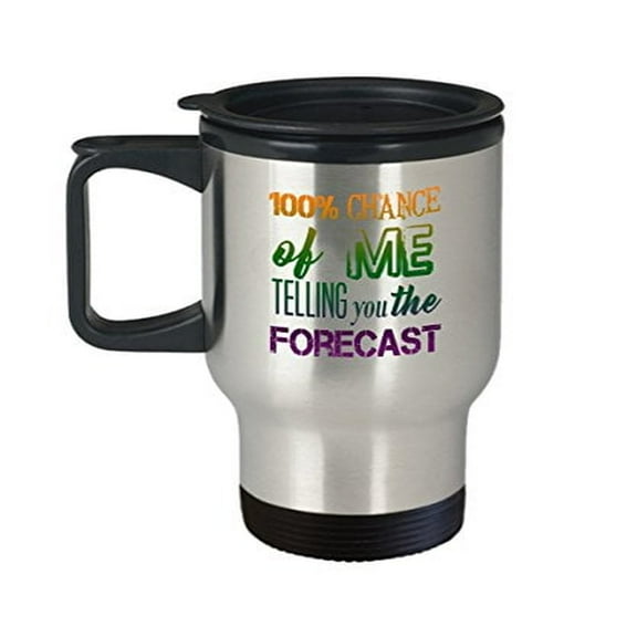 Forecast Mugs - 14 oz Stainless Steel Travel Cup - 100% Chance of Me Gift