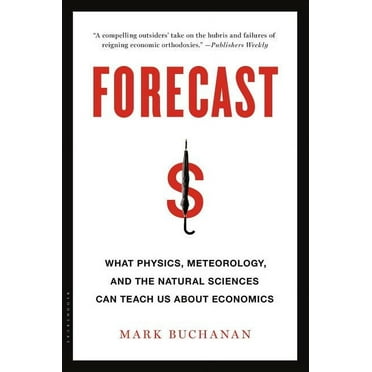 Forecast : What Physics, Meteorology, and the Natural Sciences Can Teach Us About Economics (Paperback)