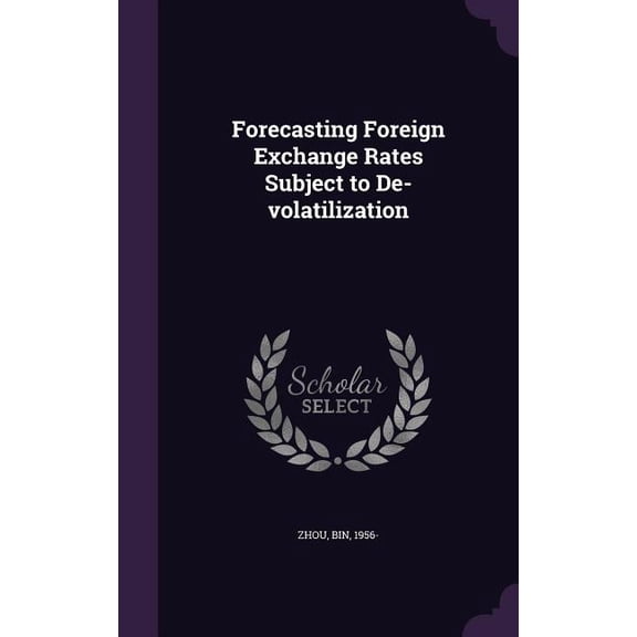 Forecasting Foreign Exchange Rates Subject to De-volatilization (Hardcover)
