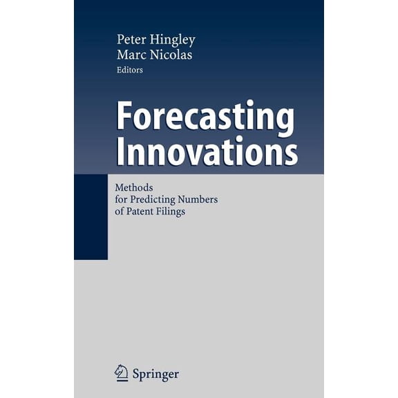 Forecasting Innovations: Methods for Predicting Numbers of Patent Filings, (Hardcover)