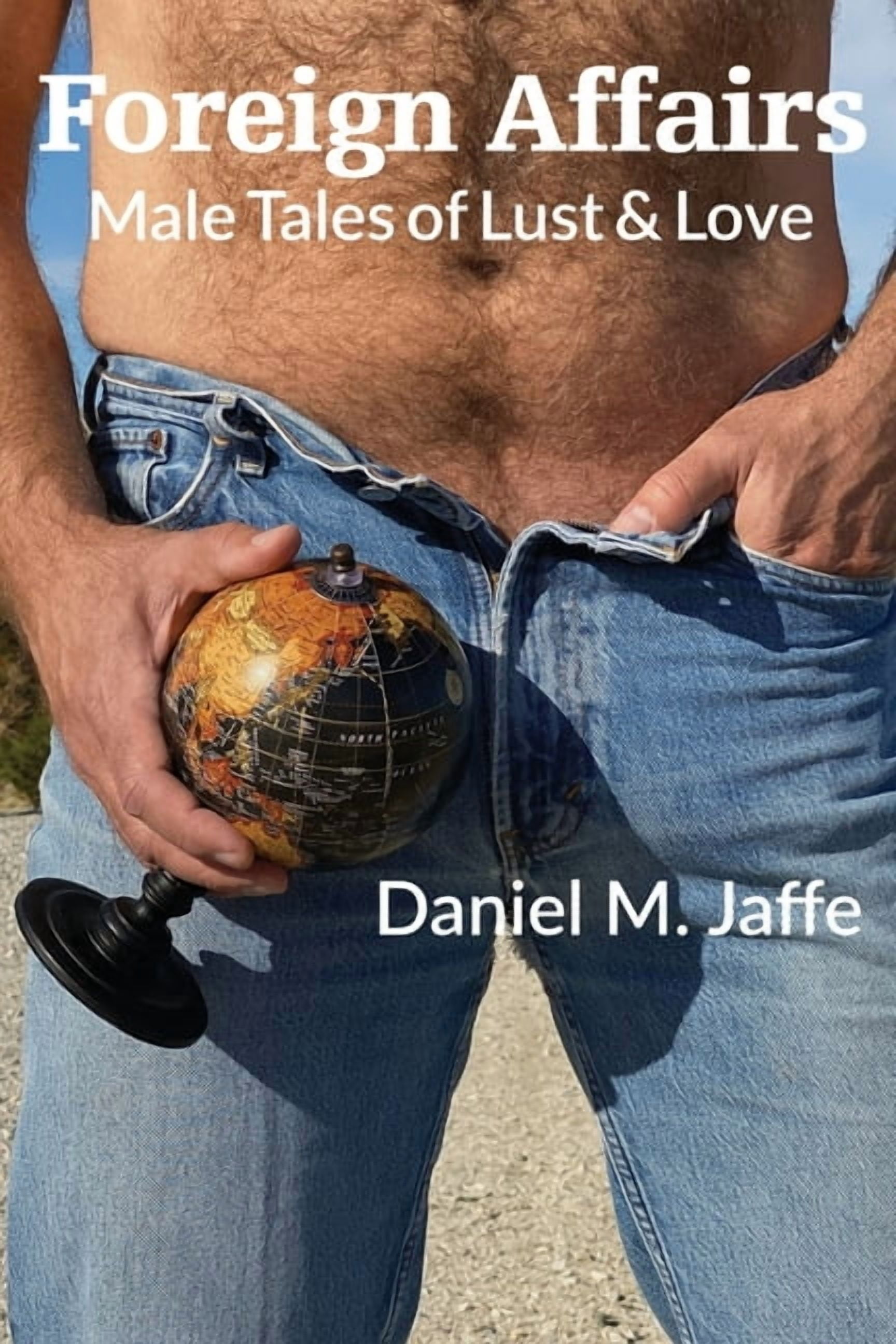 Foreign Affairs: Male Tales of Lust   Love  Paperback  1734146427 9781734146424 Daniel M. Jaffe