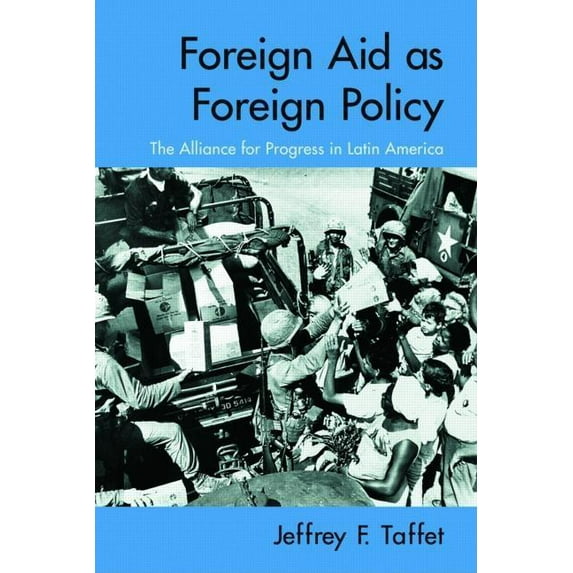 Foreign Aid as Foreign Policy: The Alliance for Progress in Latin America, (Paperback)