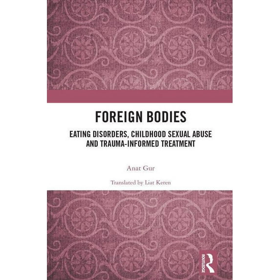 Foreign Bodies: Eating Disorders, Childhood Sexual Abuse, and Trauma-Informed Treatment, (Hardcover)