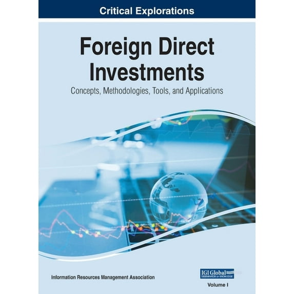 Foreign Direct Investments: Concepts, Methodologies, Tools, and Applications, VOL 1, (Hardcover)