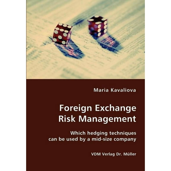 Foreign Exchange Risk Management- Which hedging techniques can be used by a mid-size company, (Paperback)