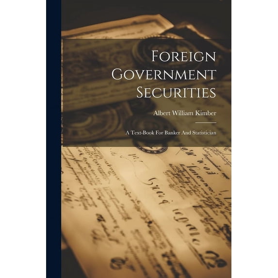Foreign Government Securities: A Text-book For Banker And Statistician (Paperback)