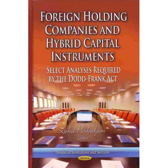 Foreign Holding Companies and Hybrid Capital Instruments : Select Analyses Required by the Dodd-Frank Act