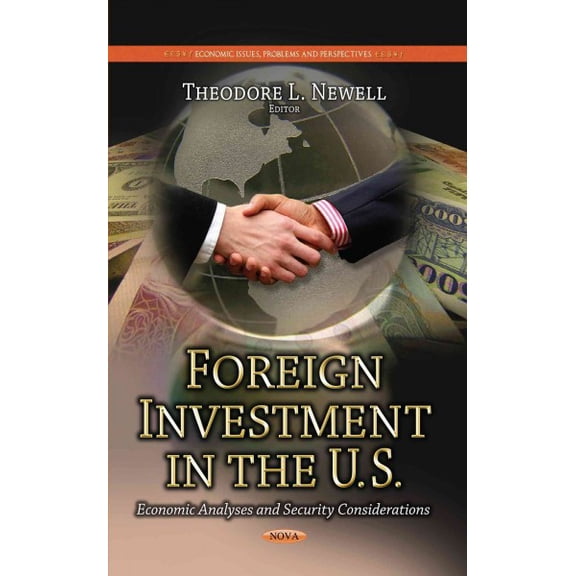 Foreign Investment in the U.S. : Economic Analyses and Security Considerations