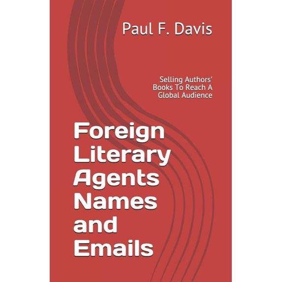 Foreign Literary Agents Names and Emails: Selling Authors Books To Reach A Global Audience Paperback 1794575391 9781794575394 Paul F. Davis