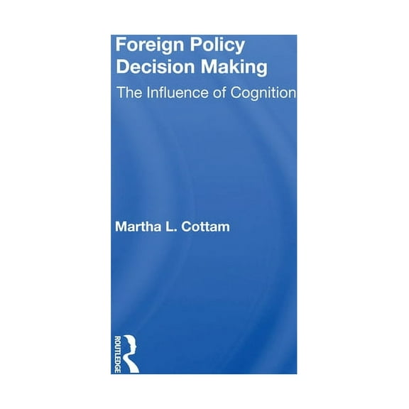 Foreign Policy Decision Making: The Influence Of Cognition, (Paperback)