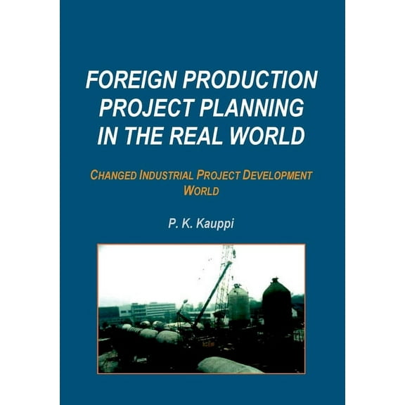 Foreign Production Project Planning In The Real World: Changed Industrial Project Development World, (Paperback)