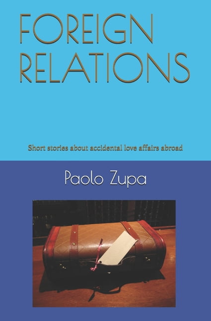 Foreign Relations: Short stories about Italian men's love affairs abroad, (Paperback)