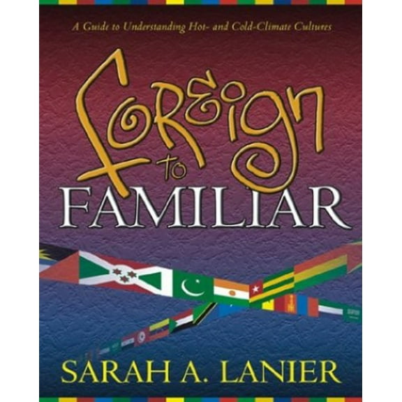 Pre-Owned Foreign to Familiar: A Guide to Understanding Hot- And Cold-Climate Cultures (Paperback) 1581580223 9781581580228