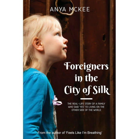 Foreigners in the City of Silk: The real-life story of a family who said 'yes' to living on the other side of the world, (Paperback)