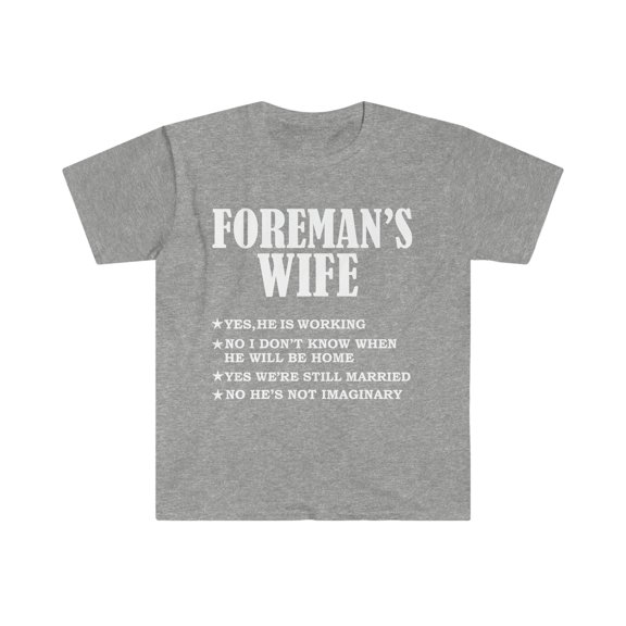 Foreman's Wife Yes He's Working and Not Imaginary Unisex T-shirt S-3XL