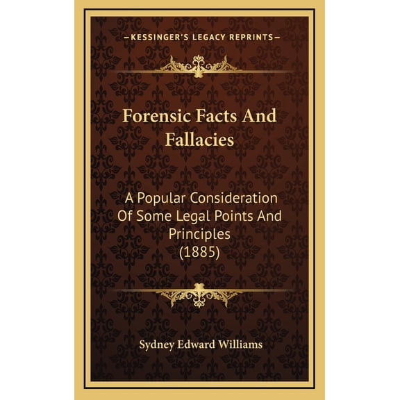 Forensic Facts And Fallacies : A Popular Consideration Of Some Legal Points And Principles (1885) (Hardcover)