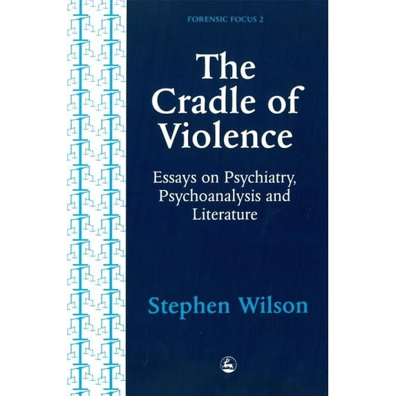Forensic Focus Cradle of Violence: Essays on Psychiatry, Psychoanalysis and Literature, (Paperback)