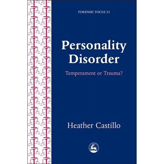 Forensic Focus Personality Disorder: Temperament or Trauma?: An Account of an Emancipatory Research Study Carried Out by Service Users , Book 23, (Paperback)