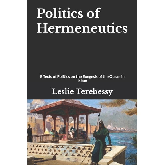 Forensic Investigation Into the Fall of the Islamic Civilization "It's Elementary, My Dear Watson": Politics of Hermeneutics : Effects of Politics on the Exegesis of the Quran in Islam (Paperback)