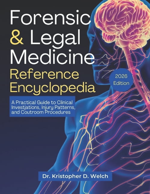 Forensic & Legal Medicine Reference Encyclopedia: A Practical Guide to Clinical Investigations, Injury Patterns, and Cou, (Paperback)