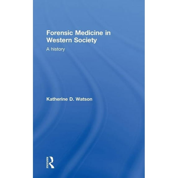 Forensic Medicine in Western Society: A History, (Hardcover)