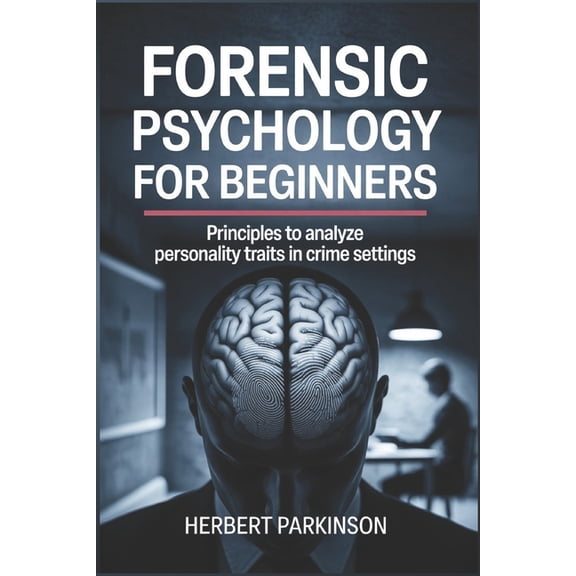Forensic Psychology for Beginners: Principles to Analyze Personality Traits in Crime Settings, (Paperback)