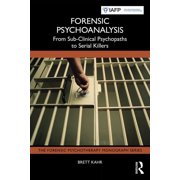 Forensic Psychotherapy Monograph Forensic Psychoanalysis From Sub-Clinical Psychopaths to Serial Killers, Paperback