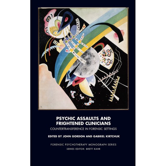Forensic Psychotherapy Monograph Psychic Assaults and Frightened Clinicians: Countertransference in Forensic Settings, (Hardcover)
