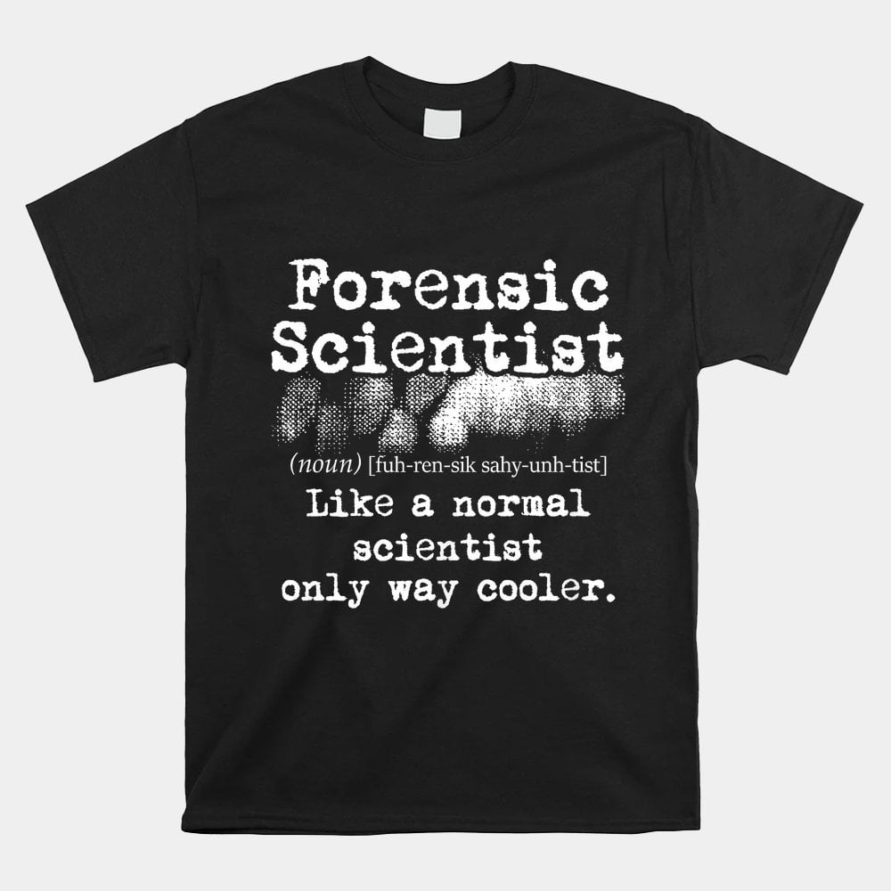 Forensic Scientist Definition Forensics Evidence Technician Shirt